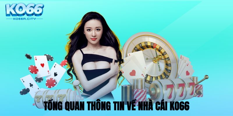 Tổng quan thông tin về nhà cái KO66